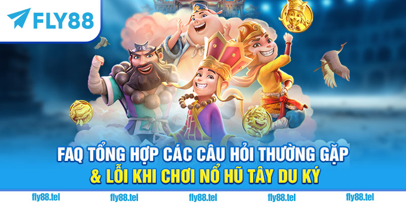 Nổ Hũ Tây Du Ký – Review Game, Cách Chơi, Giftcode Hot Nhất 2025 5 FAQ tổng hợp các câu hỏi thường gặp & lỗi khi chơi nổ hũ Tây Du Ký