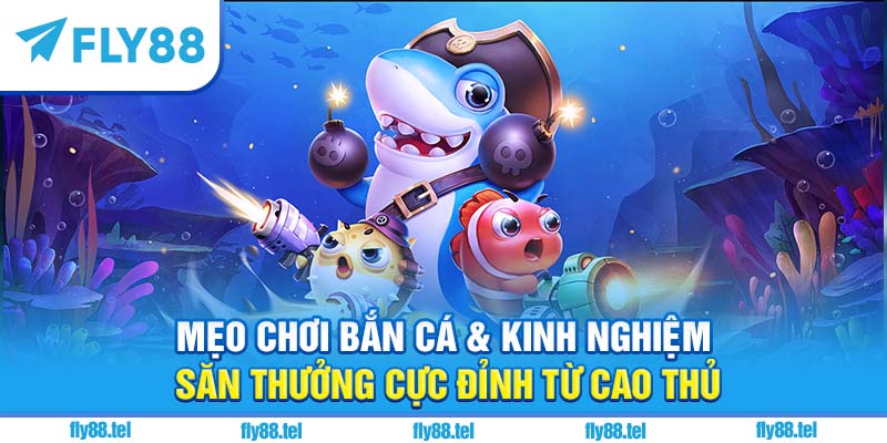 Bắn Cá Tiên 3D – Trải Nghiệm Săn Thưởng 3D Mới Nhất 2025 4 Mẹo chơi bắn cá & kinh nghiệm săn thưởng cực đỉnh từ cao thủ